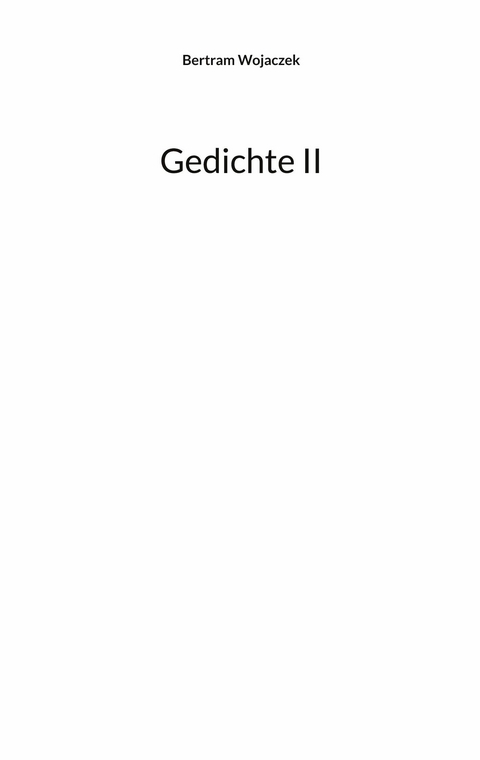 Gedichte II -  Bertram Wojaczek