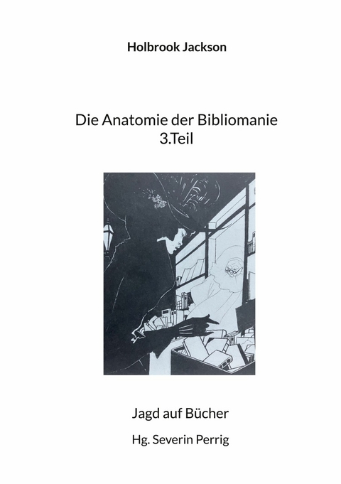 Die Anatomie der Bibliomanie 3.Teil -  Holbrook Jackson