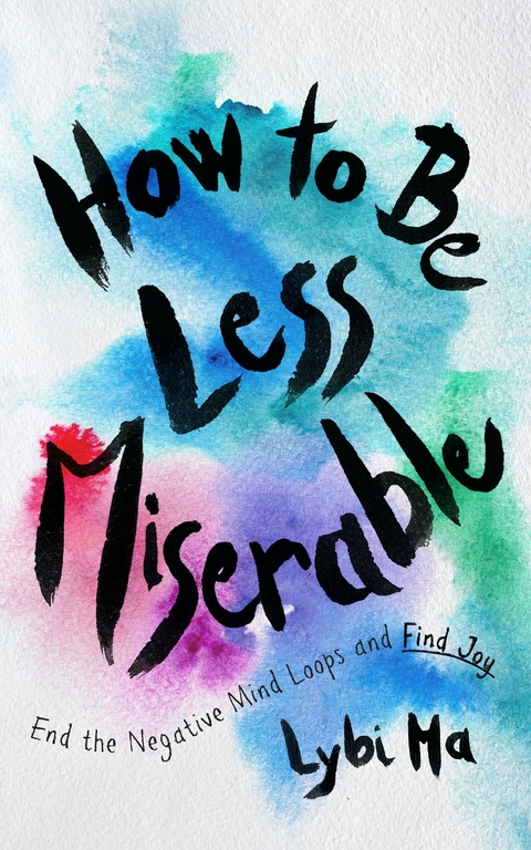 How to Be Less Miserable -  Lybi Ma