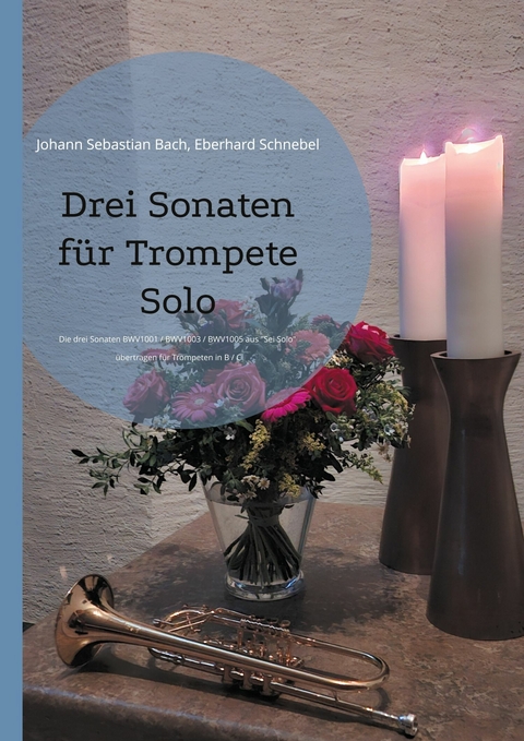 Drei Sonaten f&uuml;r Trompete Solo -  Johann Sebastian Bach,  Eberhard Schnebel