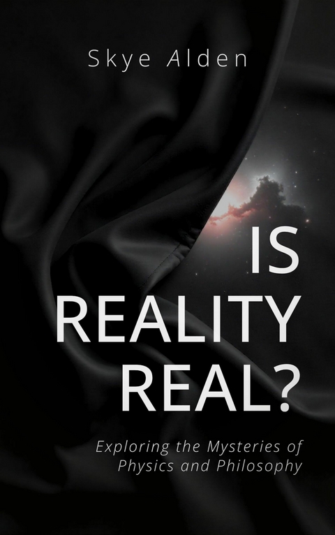 Is Reality Real? -  Skye Alden