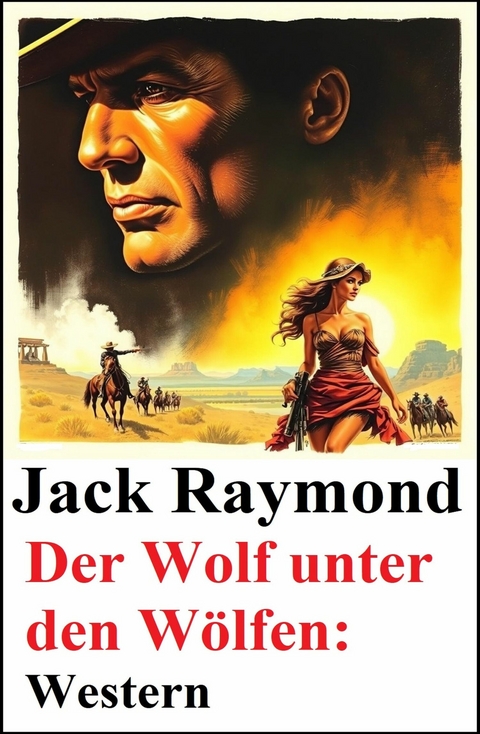 Der Wolf unter den W&ouml;lfen: Western -  Jack Raymond