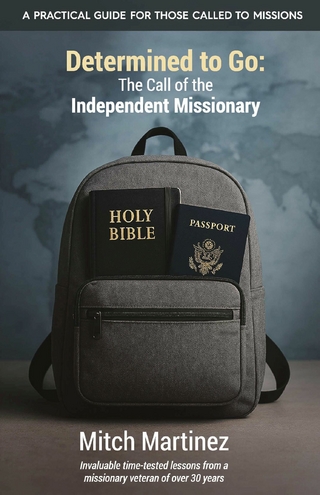 Determined to Go: The Call of the Independent Missionary