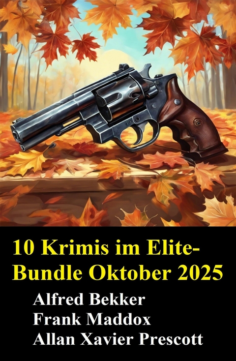10 Krimis im Elite-Bundle Oktober 2025 -  Alfred Bekker,  Frank Maddox,  Allan Xavier Prescott