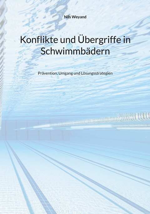 Konflikte und &Uuml;bergriffe in Schwimmb&auml;dern - Nils Weyand