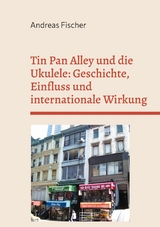 Tin Pan Alley und die Ukulele: Geschichte, Einfluss und internationale Wirkung - Andreas Fischer