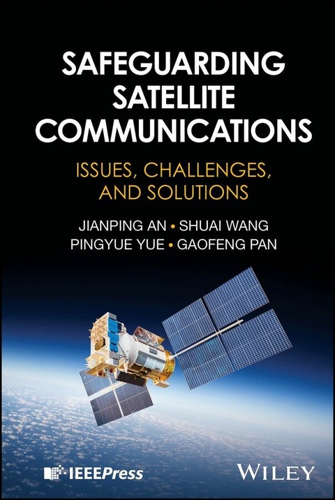 Safeguarding Satellite Communications - Jianping An, Shuai Wang, Pingyue Yue, Gaofeng Pan