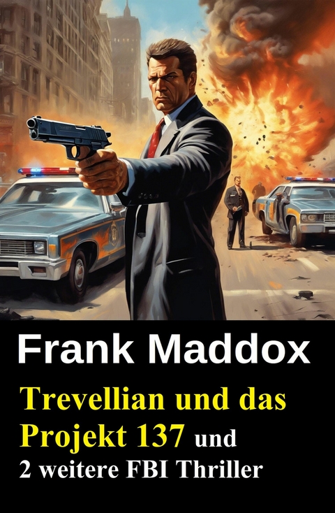 Trevellian und das Projekt 137 und 2 weitere FBI Thriller -  Frank Maddox