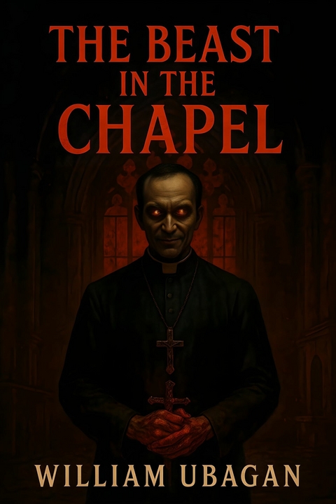 The Beast In The Chapel -  William Ubagan
