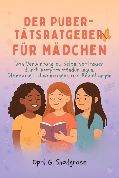 Der Pubert&auml;tsratgeber F&uuml;r M&auml;dchen -  Opal G. Snodgrass