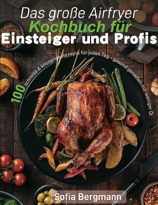 Das große Airfryer Kochbuch für Einsteiger und Profis