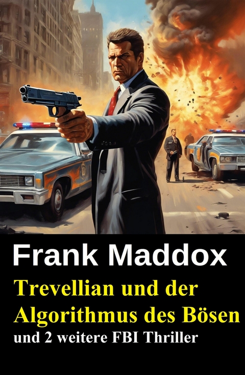 Trevellian und der Algorithmus des B&ouml;sen und 2 weitere FBI Thriller -  Frank Maddox