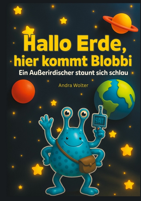 Hallo Erde, hier kommt Blobbi - Andra Wolter