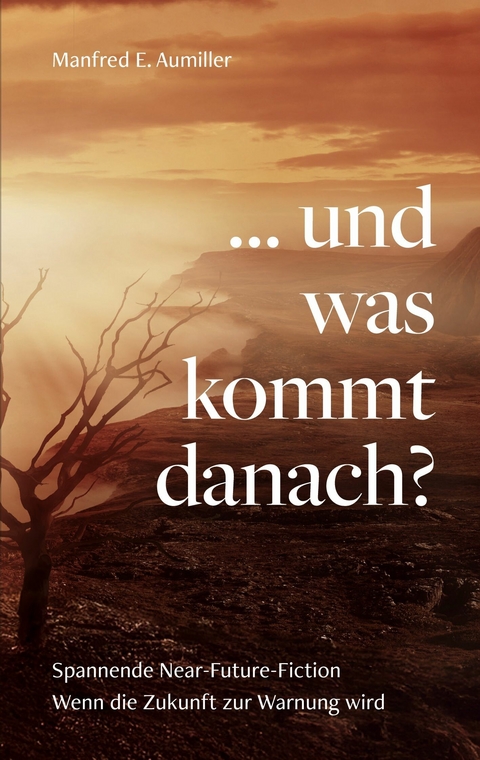 ... und was kommt danach? - Manfred E. Aumiller