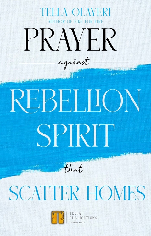 Prayer Against Rebellion Spirit That Scatter Home -  Tella Olayeri