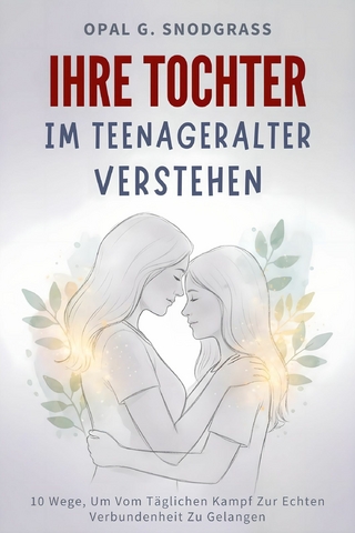 Ihre Tochter im Teenageralter verstehen