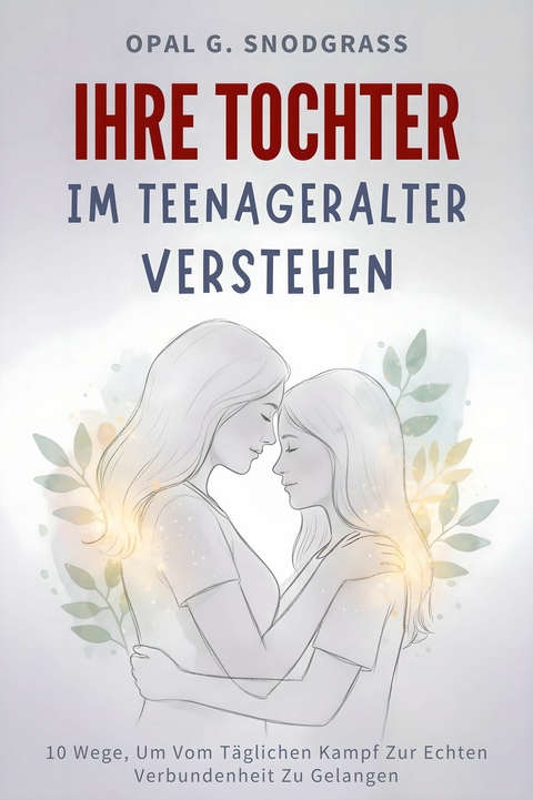 Ihre Tochter im Teenageralter verstehen -  Opal G. Snodgrass