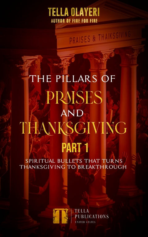 The Pillars Of Praises And Thanksgiving Part 1 -  Tella Olayeri