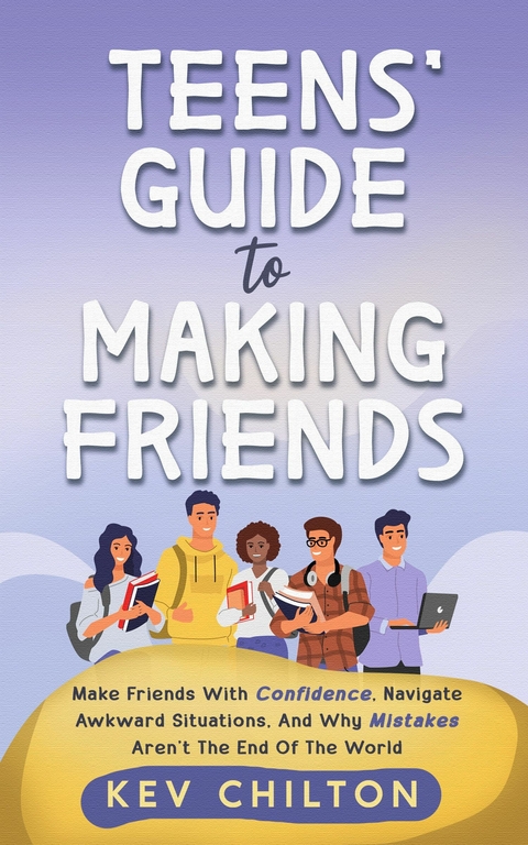 Teens' Guide To Making Friends -  Kev Chilton