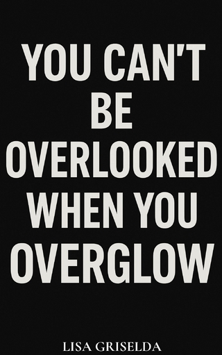 You Can't Be Overlooked When You Overglow