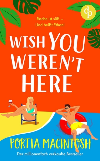 Wish You Weren't Here | Eine Fake Dating RomCom zum Verlieben