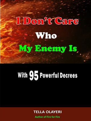 I Don't Care Who My Enemy Is With 95 Powerful Decrees