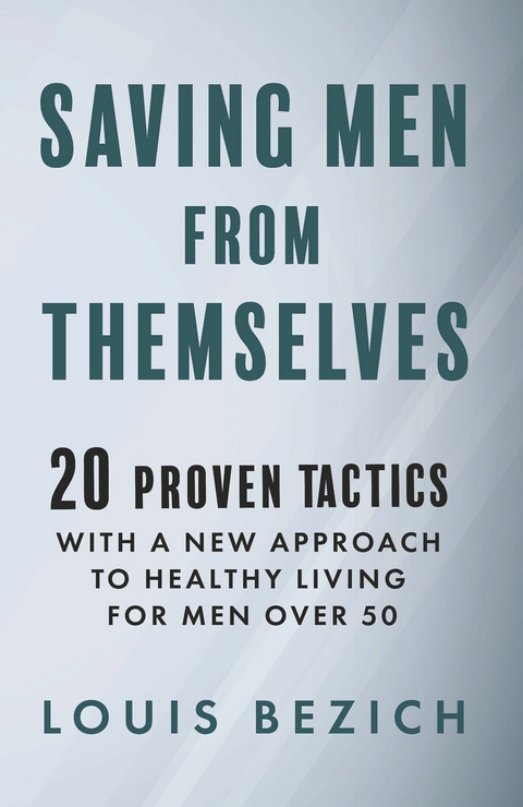 Saving Men From Themselves -  Louis Bezich