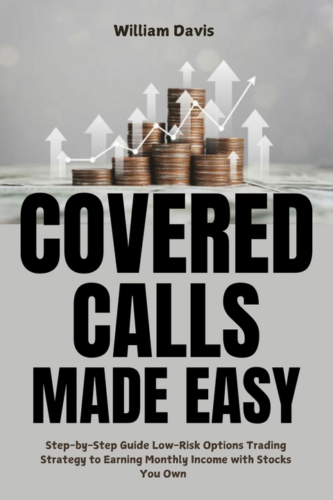 Covered Calls Made Easy -  William Davis