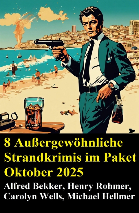 8 Au&szlig;ergew&ouml;hnliche Strandkrimis im Paket Oktober 2025 -  Alfred Bekker,  Michael Hellmer,  Henry Rohmer,  Carolyn Wells