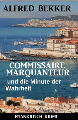 Commissaire Marquanteur und die Minute der Wahrheit: Frankreich Krimi