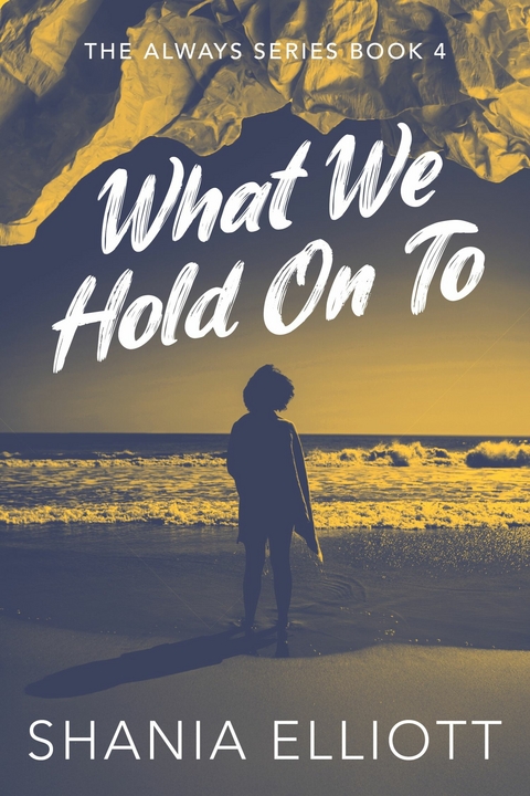 What We Hold On To -  Shania Elliott