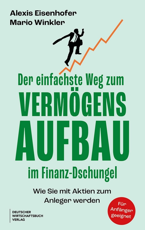 Der einfachste Weg zum Verm&ouml;gensaufbau im Finanz-Dschungel - Alexis Eisenhofer, Mario Winkler