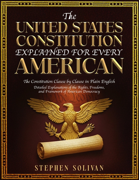 The United States Constitution Explained for Every American -  Stephen Solivan