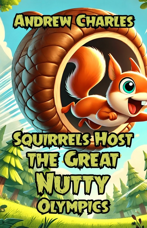 Squirrels Host the Great Nutty Olympics -  Andrew Charles