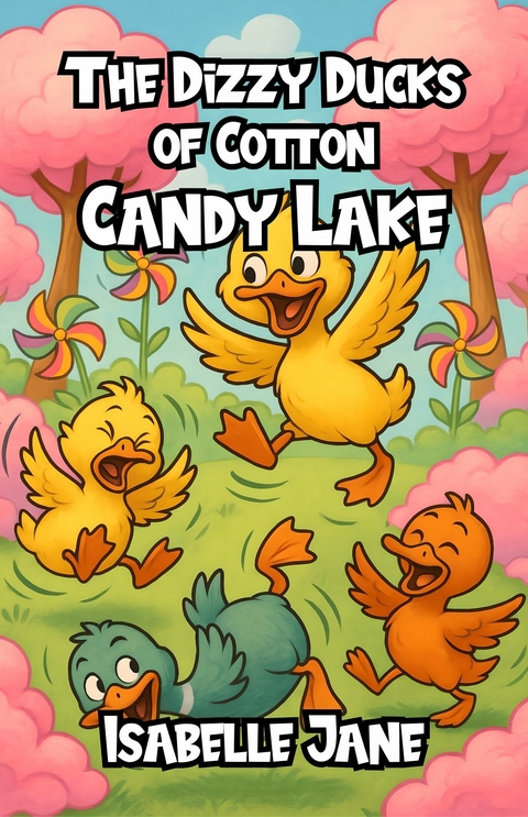The Dizzy Ducks of Cotton Candy Lake -  Isabelle Jane