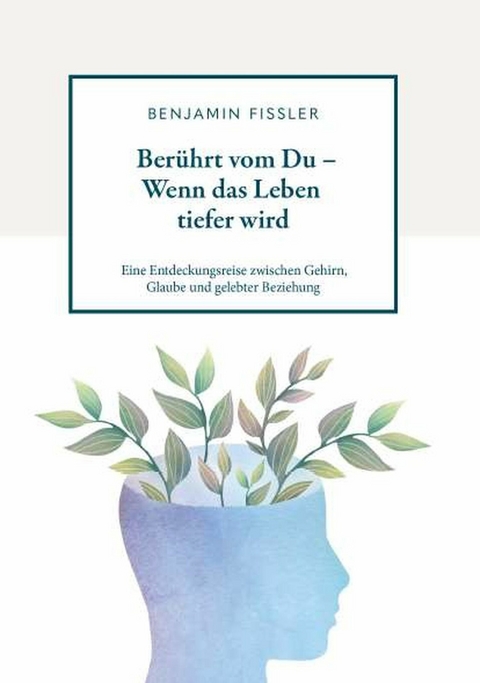 Ber&uuml;hrt vom Du - Wenn das Leben tiefer wird -  Benjamin Fissler