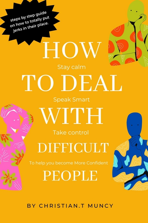 How to Deal with Difficult People -  Christian T. Muncy