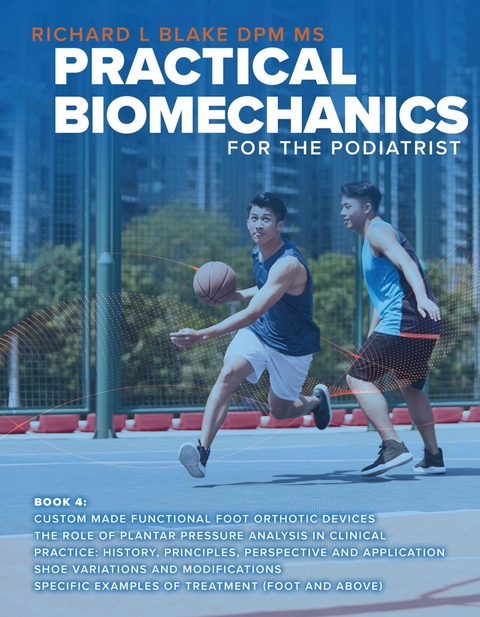 Practical Biomechanics for the Podiatrist -  Richard Blake