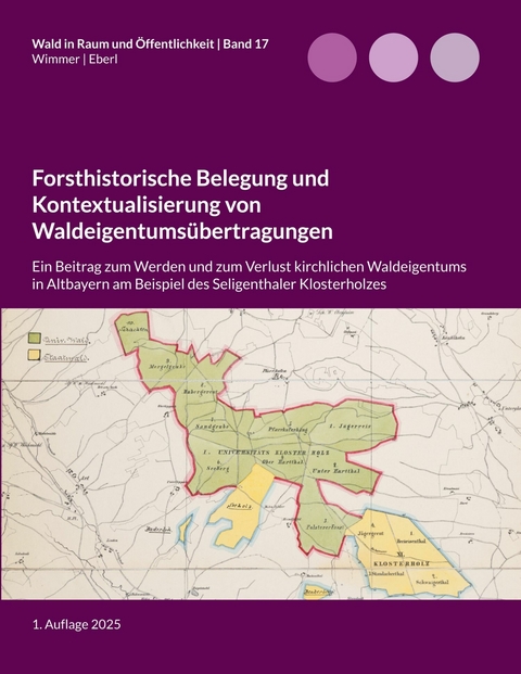 Forsthistorische Belegung und Kontextualisierung von Waldeigentums&uuml;bertragungen -  Lukas Wimmer,  Justus Eberl