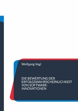 Die Bewertung der Erfolgswahrscheinlichkeit von Software-Innovationen - Wolfgang Vogl