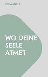 Wo deine Seele atmet - Stefan Richter