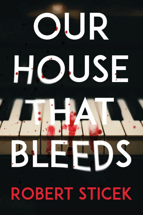 Our House That Bleeds -  Robert Sticek