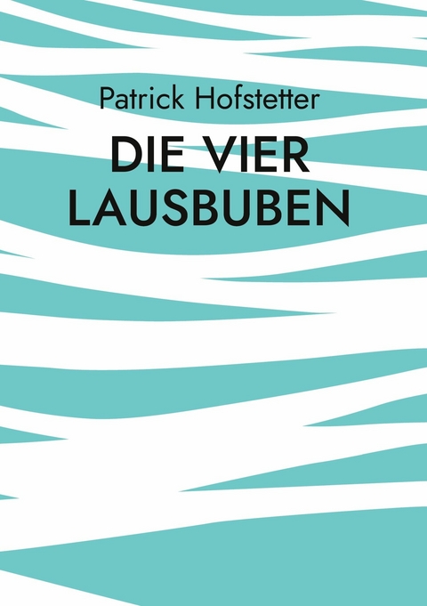Die vier Lausbuben - Patrick Hofstetter