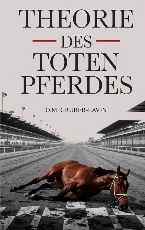 Theorie des toten Pferdes - Oliver M. Gruber-Lavin