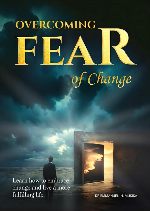 Overcoming Fear Of Change -  Dr. Emmanuel H. Mukisa