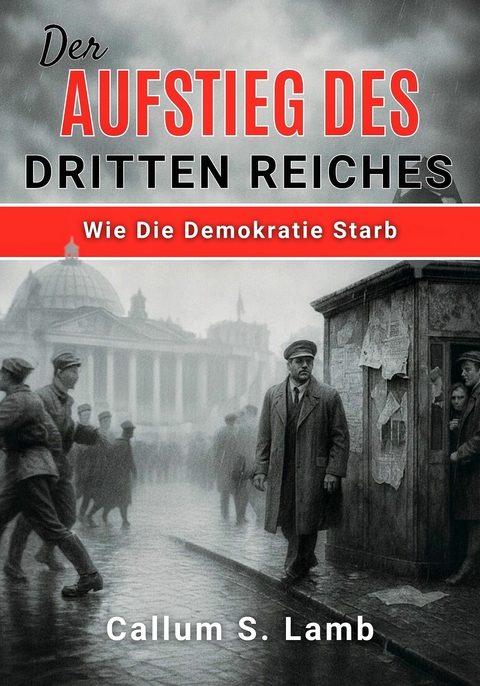 Der Aufstieg Des Dritten Reiches -  Callum S. Lamb