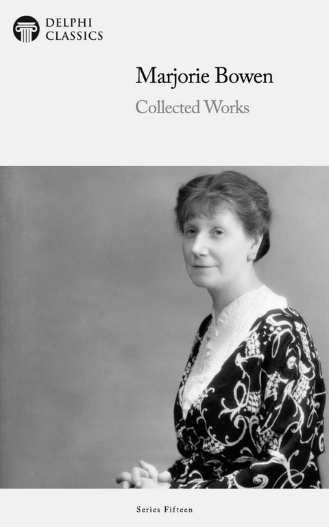 Delphi Collected Works of Marjorie Bowen Illustrated - Marjorie Bowen