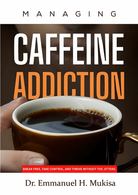 Managing Caffeine Addiction -  Dr. Emmanuel H. Mukisa