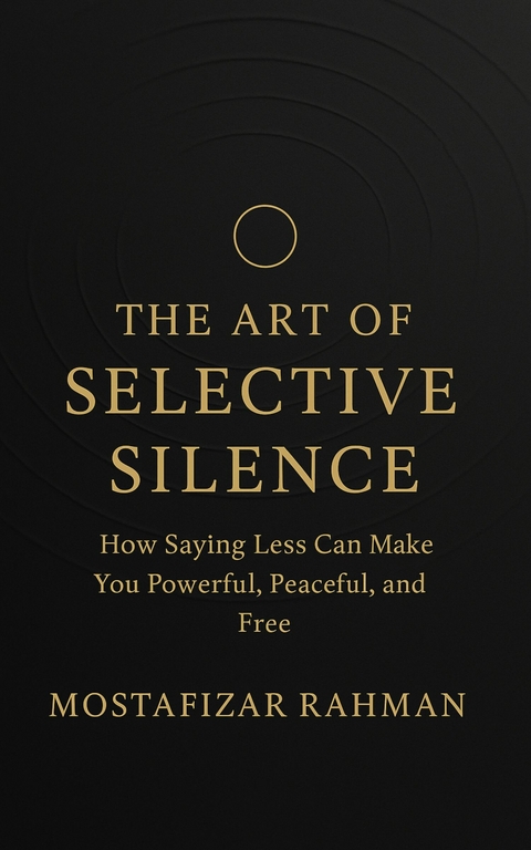 The Art of Selective Silence -  Mostafizar Rahman