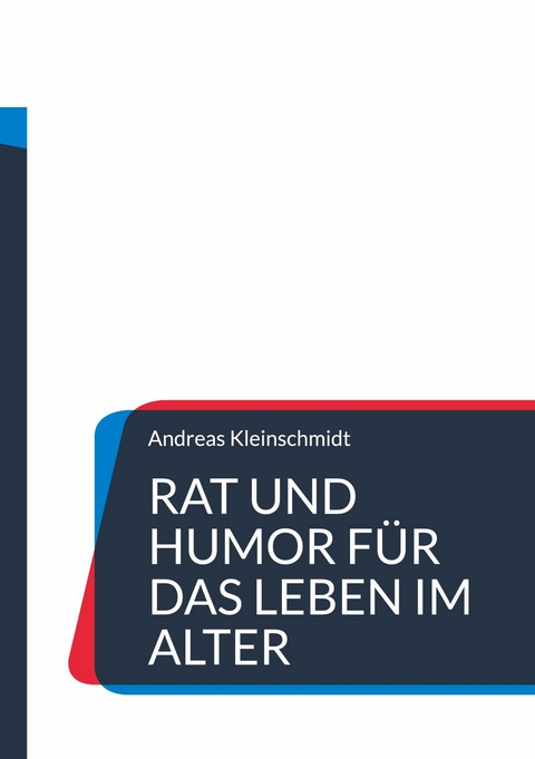 Rat und Humor f&uuml;r das Leben im Alter - Andreas Kleinschmidt